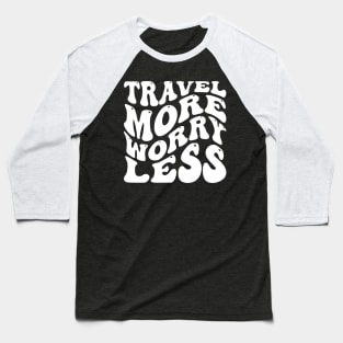 Travel More Worry Less v2 Baseball T-Shirt